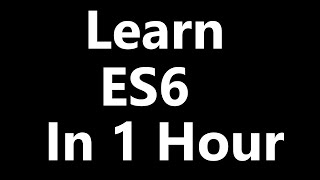 Learn ES6 Learn Latest Javascript Features in less than one Hour