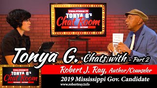 Tonya G's Chat Room: Robert J. Ray - 2019 Candidate for MS. Governor, Author & Counselor - Part 2