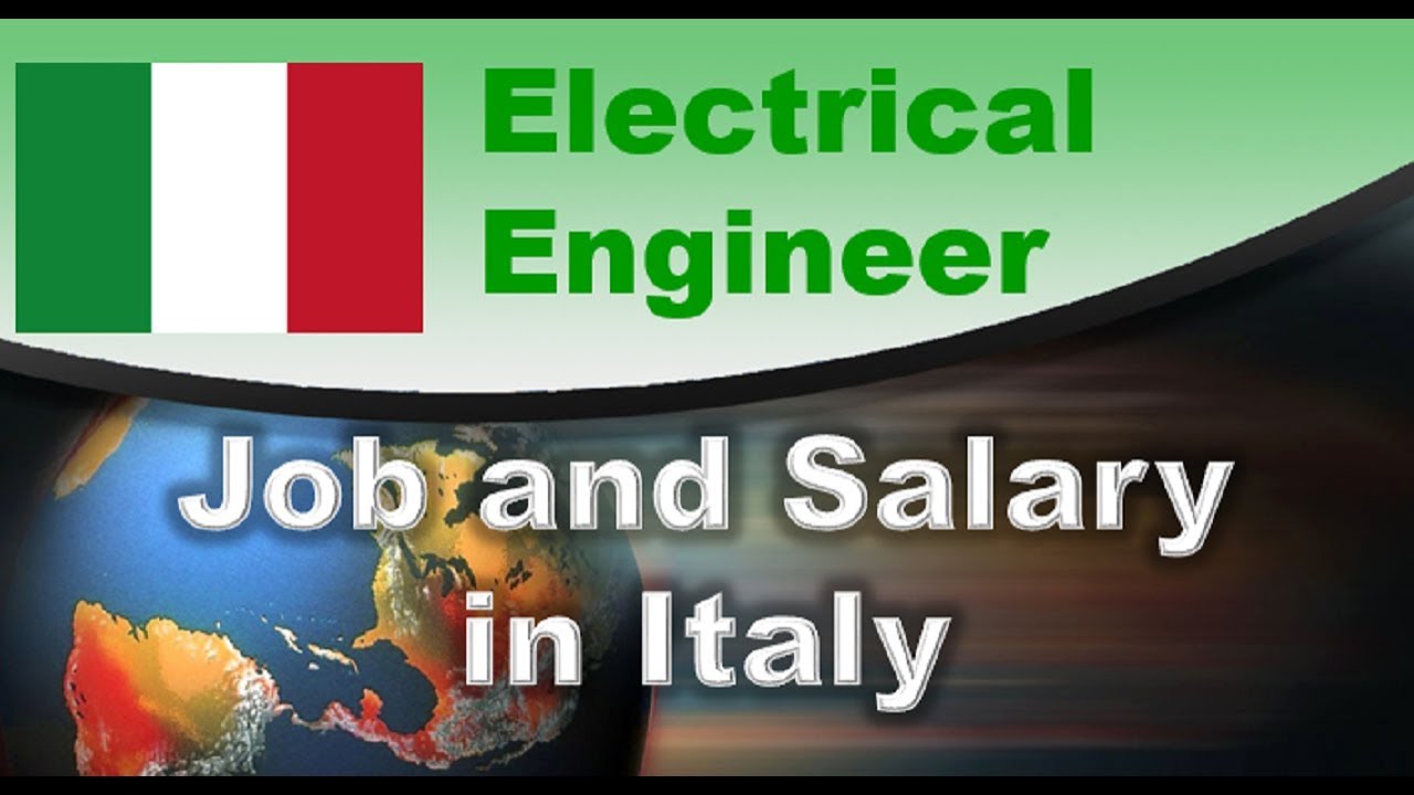 Electrical Engineer Job and Salary in Italy Jobs and Wages in Italy