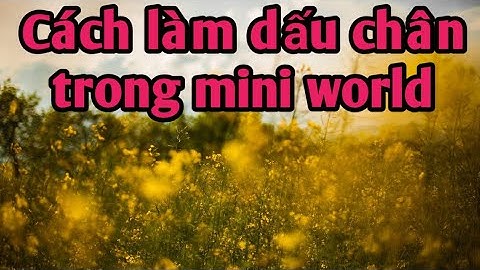 CÁCH LÀM DẤU CHÂN TRIGGER TRONG MINI WORLD | KAKA Tn