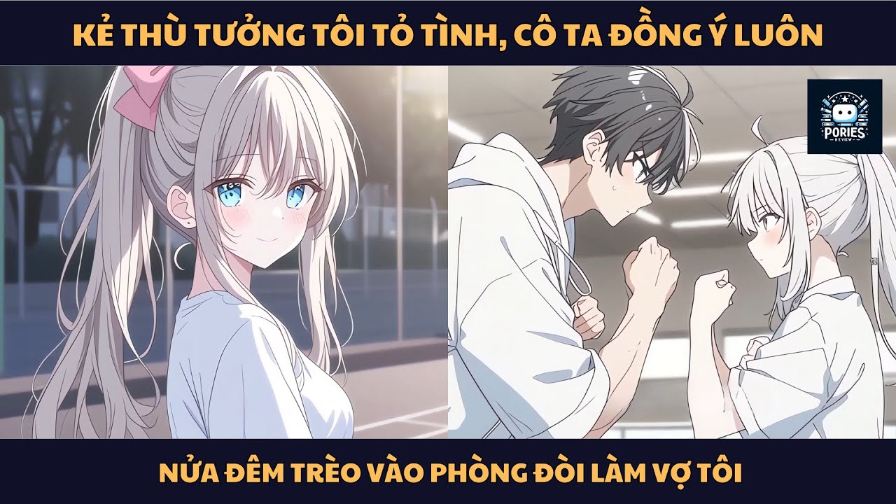 [FULL] KẺ THÙ TƯỞNG TÔI TỎ TÌNH, CÔ TA ĐỒNG Ý LUÔN, NỬA ĐÊM TRÈO VÀO PHÒNG ĐÒI LÀM VỢ TÔI