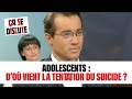 Adolescents  do vient la tentation du suicide  a se discute csd