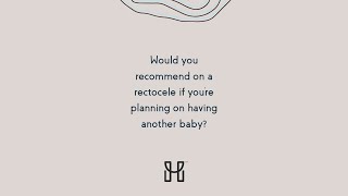 Episode 12: Would you recommend surgery on a rectocele if you're planning on having another baby?