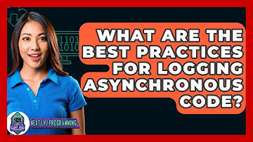 What Are The Best Practices For Logging Asynchronous Code? - Next LVL Programming