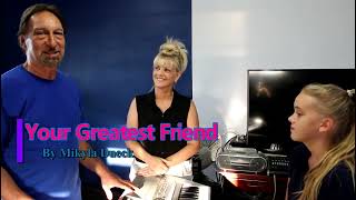 Your Greatest Friend  copyright 2022 Mikyla Dueck.   Musical Arr. Sam Glionna