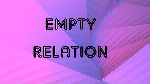 Type of relation- EMPTY RELATION