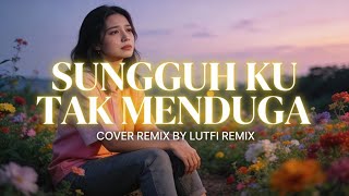Download Lagu DJ SUNGGUH KU TAK MENDUGA REMIX TERBARU 2026 MP3