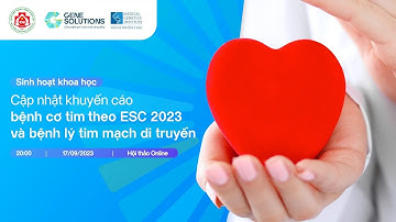 CHƯƠNG TRÌNH SHKH: CẬP NHẬT KHUYẾN CÁO BỆNH CƠ TIM THEO ESC 2023 và BỆNH LÝ TIM MẠCH DI TRUYỀN