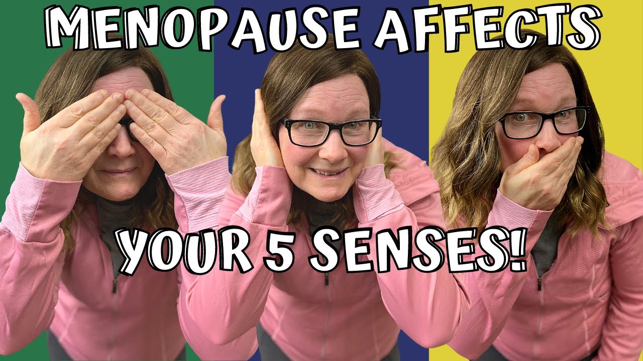 How menopause affects all 5 of your senses! Perimenopause/menopause