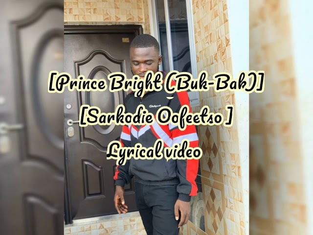 Sarkodie ft Prince Bright(BukBak) oofeetsɔ lyrics video