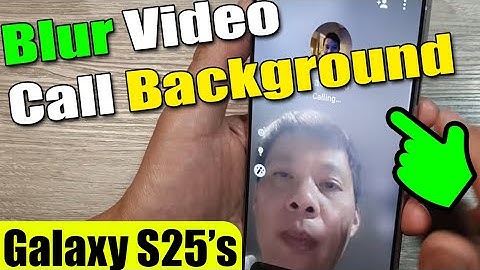 Galaxy S25/S25+/Ultra: How to Blur Background In A Video Call