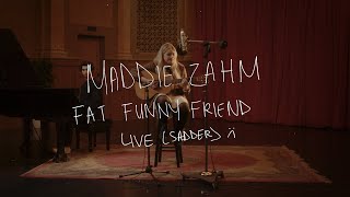 Video thumbnail of "Maddie Zahm - Fat Funny Friend (Live: Sadder)"