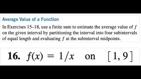 use a finite sum to estimate the average value of ƒ on the given interval 16. ƒ(x) = 1/x on [1, 9]