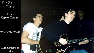 The Smiths Live | What&#39;s The World | The Capitol Theatre | September 1985