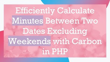 Efficiently Calculate Minutes Between Two Dates Excluding Weekends with Carbon in PHP