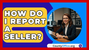 How Do I Report A Seller? - CountyOffice.org