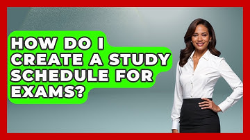 How Do I Create A Study Schedule For Exams? - Ultimate Study Hacks
