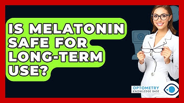 Is Melatonin Safe For Long-term Use? - Optometry Knowledge Base