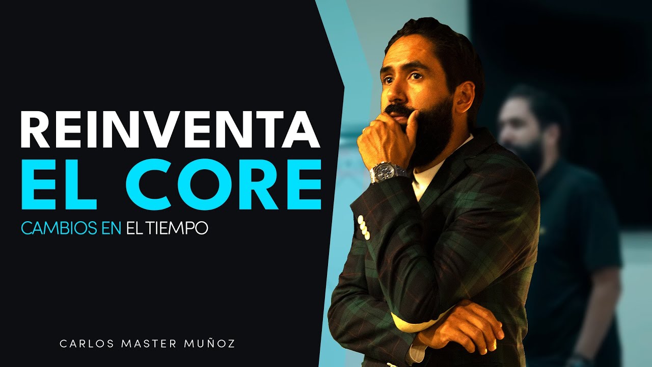 REINVENTA EL CORE: Cambios en el tiempo | Carlos Master Muñoz - YouTube