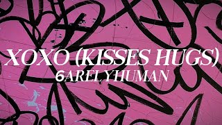 6arelyhuman - XOXO (Kisses Hugs) (lyrics)