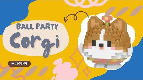 TUTORIAL MERAKIT LEGO BRICKS BALL PARTY [ CORGI ] "CORGI BALL PARTY" W2603-08