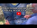 How to increase your Jeans waist from e.g. 34 in by 3 in to 37 in. Especially people putting weight
