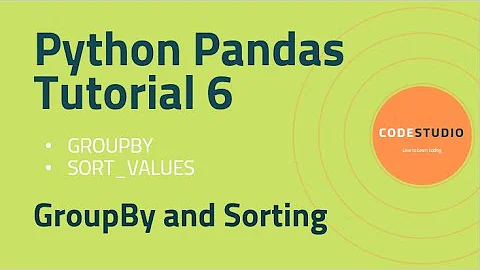 Python Pandas Tutorial 6 - GroupBy and Sorting(GROUPBY, SORT_VALUES)