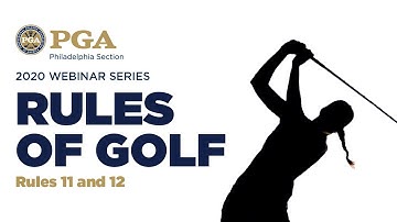 2020 Webinar Series: Rules of Golf: Rules 11 and 12
