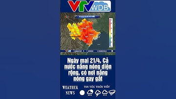 Ngày mai 21/4, Cả nước nắng nóng diện rộng, có nơi nắng nóng gay gắt | VTVWDB