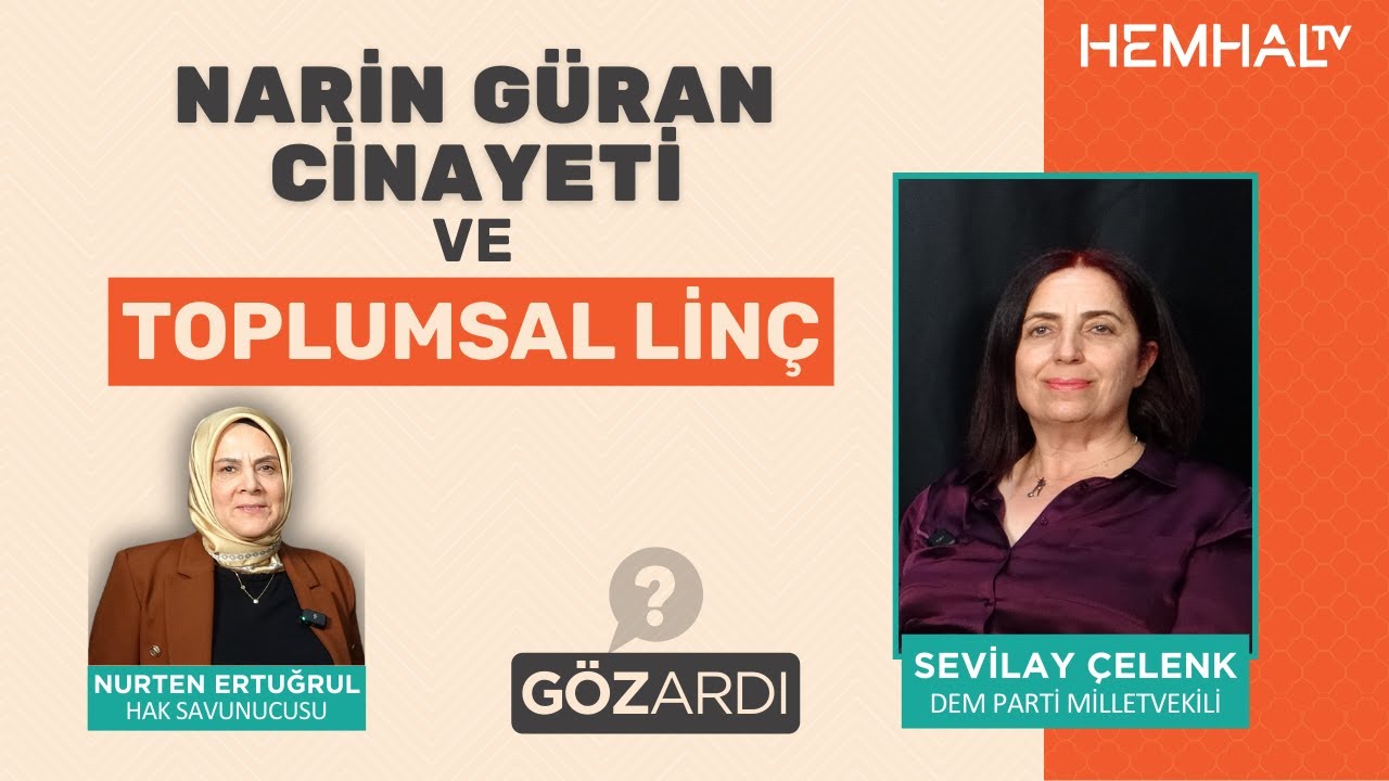 GÖZARDI: Narin Güran Cinayeti ve Toplumsal Linç - Doç. Dr. Sevilay Çelenk | B9