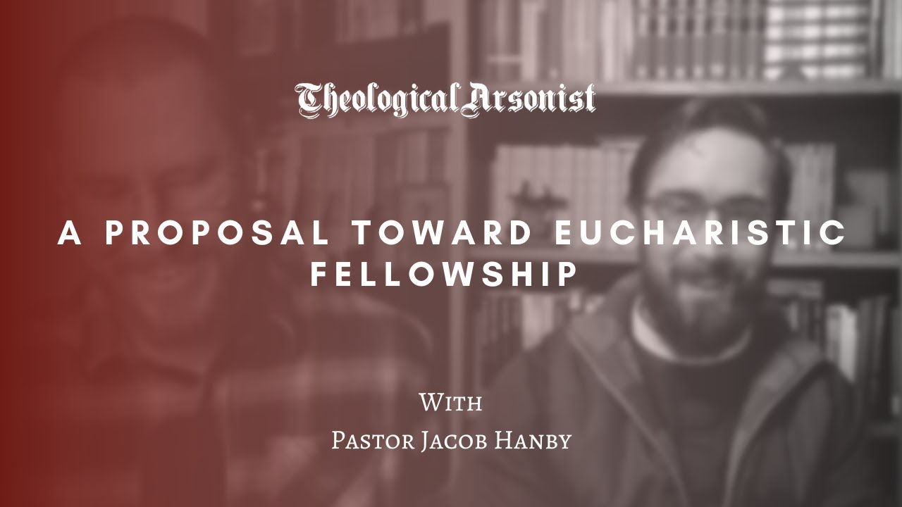 Theological Arsonist #58 / A Proposal Towards Eucharistic Fellowship ...
