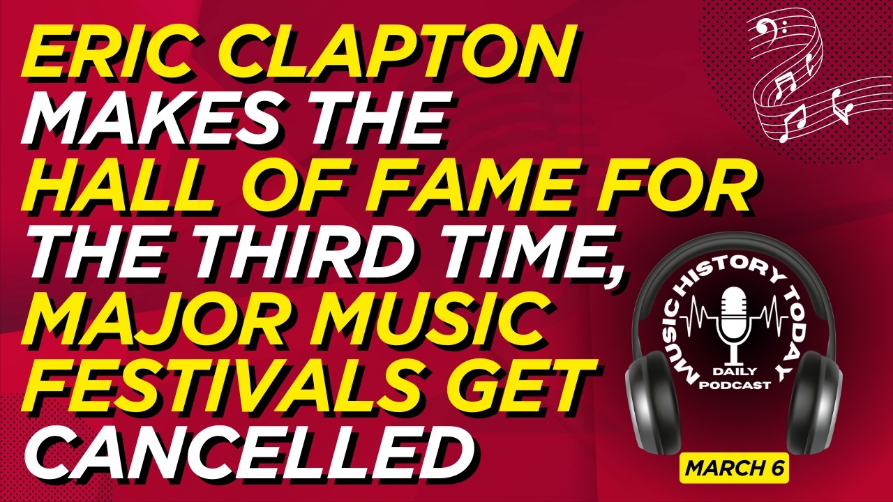Eric Clapton Makes The Hall of Fame Again: Music History Today Podcast March 6