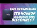 mengatasi stb hg680p disconnect di  usb burning toll