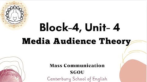 Block 4, unit -4 Media  Audience Theory- Mass Communication- SGOU- second Sem