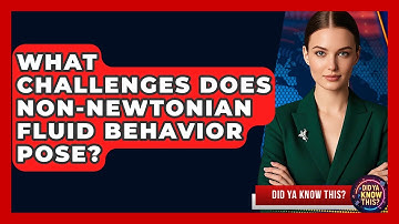 What Challenges Does non-Newtonian Fluid Behavior Pose? - Did Ya Know This