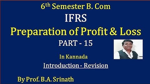 IFRS - Preparation of Statement of Profit & Loss in Kannada PART 15 - INTRODUCTION by Srinath Sir