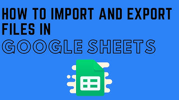 How to Import and Export Files in Google Sheets - Beginner Tutorial on Opening and Saving Files