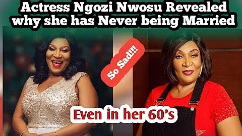 Actress Ngozi Nwosu revealed why she never got married even in her 60's