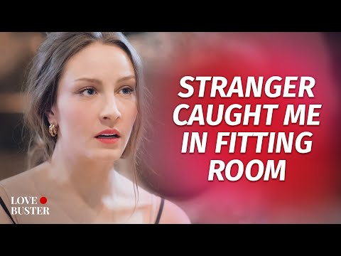 Stranger Caught Me In Fitting Room | @LoveBuster_