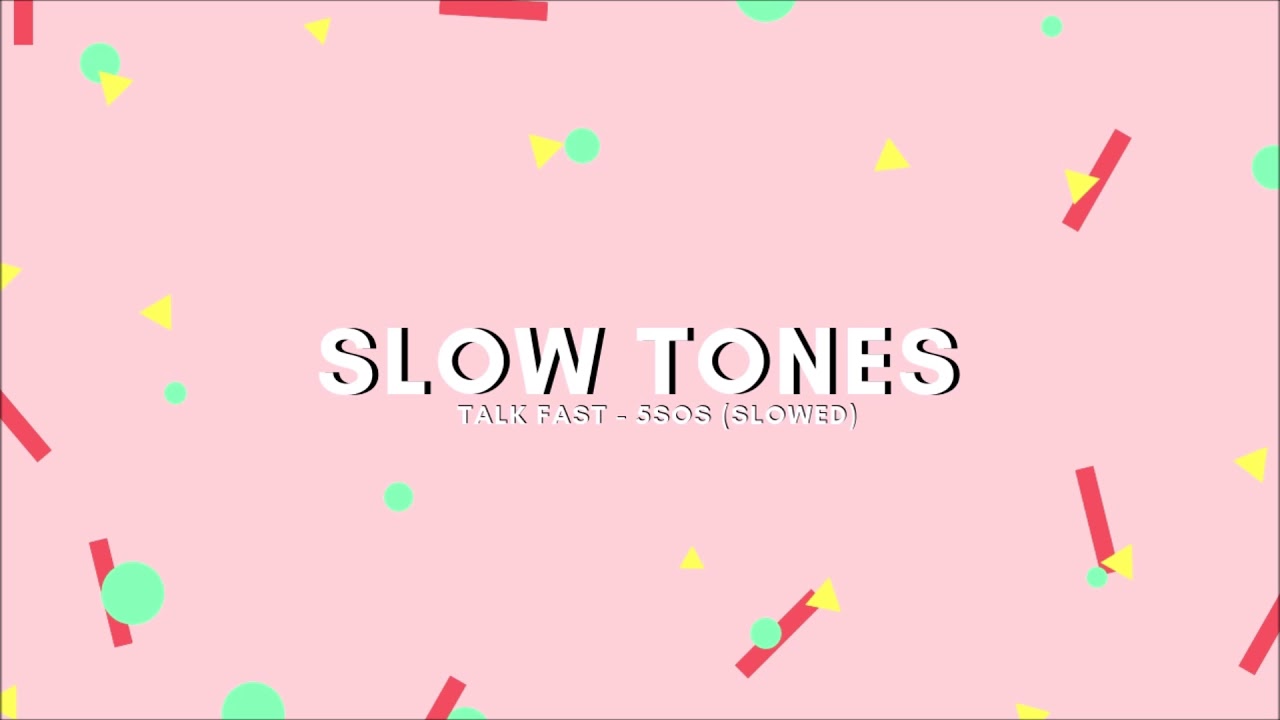 talk fast - 5 seconds of summer (slowed)