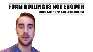FOAM ROLLING is NOT enough (and I share my lifelong dream!)