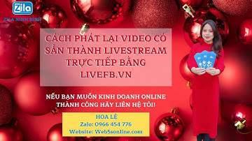 [Hướng dẫn]Cách phát lại video có sẵn thành Livestream trực tiếp bằng LiveFb.vn - Hoa Lệ 0966454776