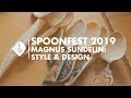 Spoonfest 2019  magnus sundelin  style  design