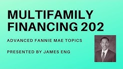 Multifamily Finance 202 with James Eng (Fannie Mae Loan- Advanced Topics) 