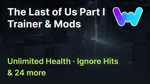 The Last of Us Part I Trainer +26 Mods (Ignore Hits, Unlimited Health & 24 More)