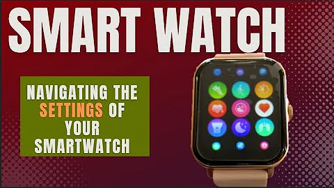 Mingdaln Smart Watch - Navigating the Settings of Your Smart Watch