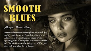 Smooth Blues - Relaxing Instrumental Blues for Peaceful Night | Soul-Stirring Blues Medley