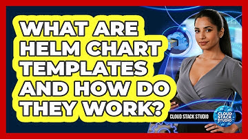 What Are Helm Chart Templates And How Do They Work? - Cloud Stack Studio