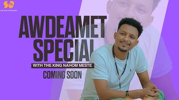 Awdamet Special with Nahom Meste Coming Soon - New Eritrean Video 