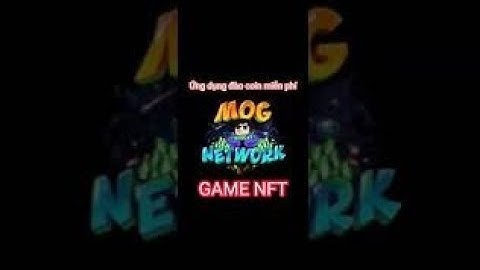 Mog Network, vừa ra mắt. Đào coin free của Game NFT Metaverse.